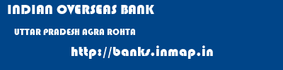 INDIAN OVERSEAS BANK  UTTAR PRADESH AGRA ROHTA   banks information 